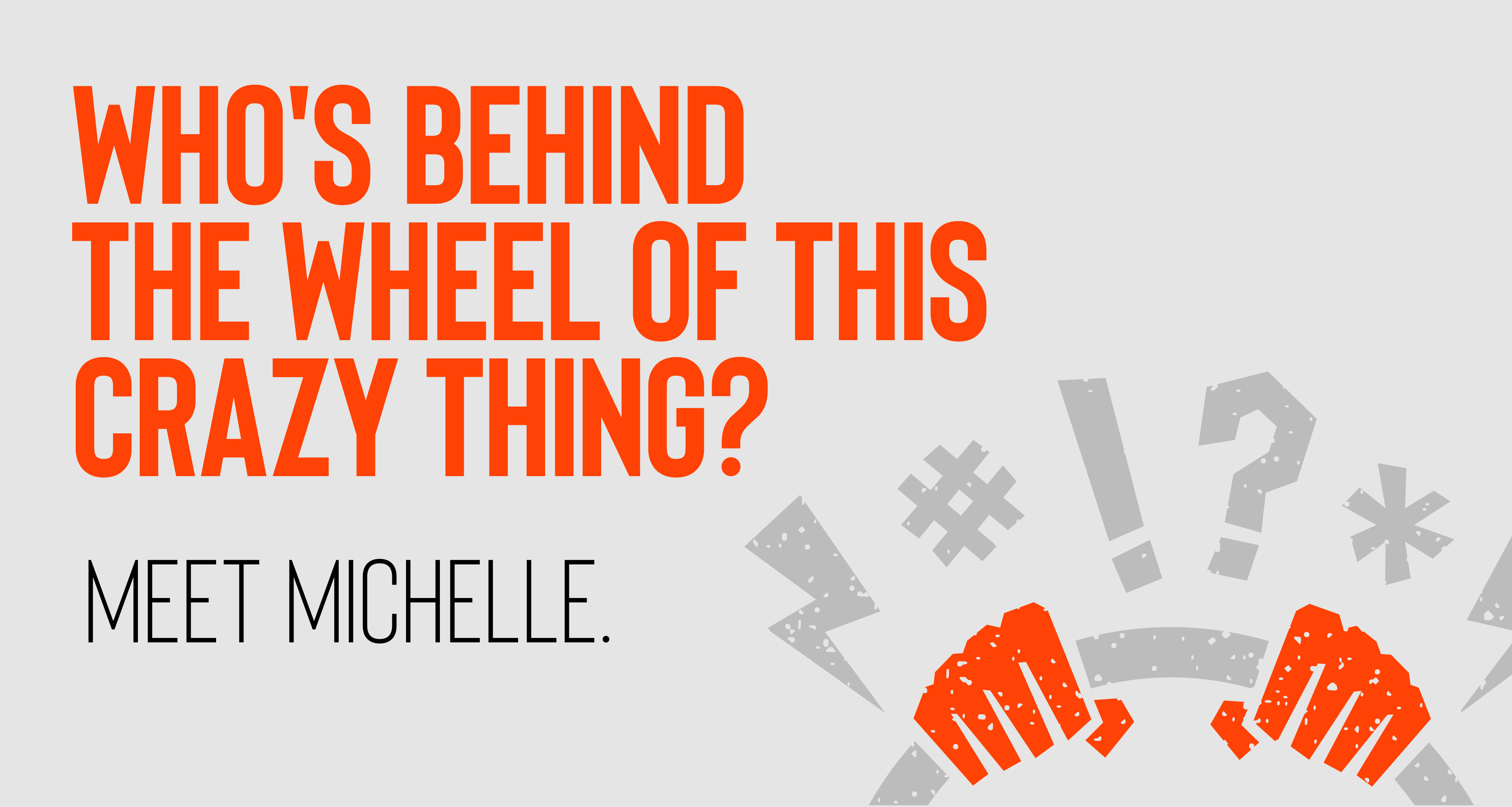who's behind the wheel of this thing - meet Michelle